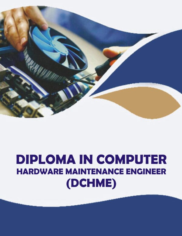 DCHME (Diploma in Computer Hardware Maintenance Enginee)